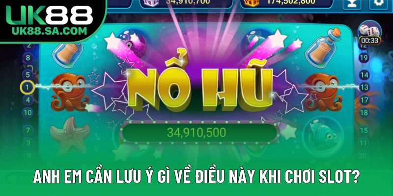 Anh em cần lưu ý gì về điều này khi chơi slot?