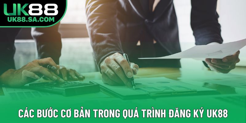 Các bước cơ bản trong quá trình đăng ký UK88