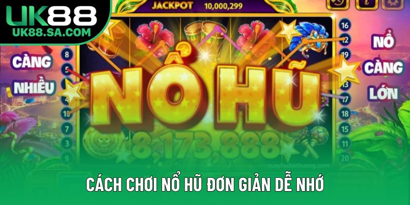 Cách chơi nổ hũ đơn giản dễ nhớ