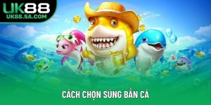 Cách Chọn Súng Bắn Cá Hiệu Quả Nhất Cho Người Chơi