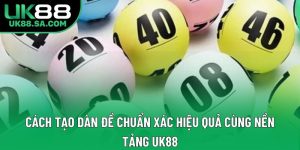 Cách Tạo Dàn Đề Chuẩn Xác Hiệu Quả Cùng Nền Tảng UK88