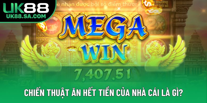 Chiến thuật ăn hết tiền của nhà cái là gì?