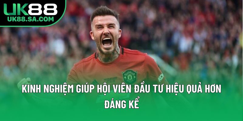 Kinh nghiệm giúp hội viên đầu tư hiệu quả hơn đáng kể