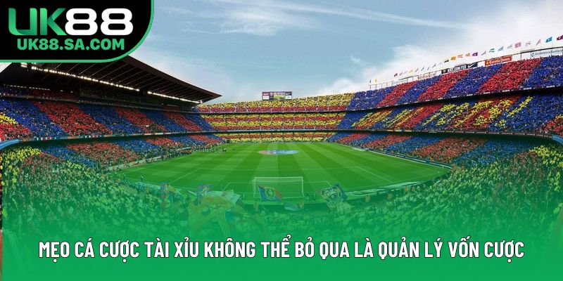 Mẹo cá cược tài xỉu không thể bỏ qua là quản lý vốn cược