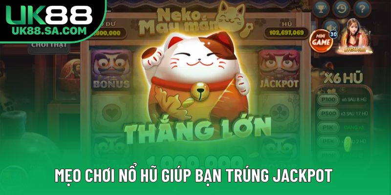 Mẹo chơi nổ hũ giúp bạn trúng jackpot 