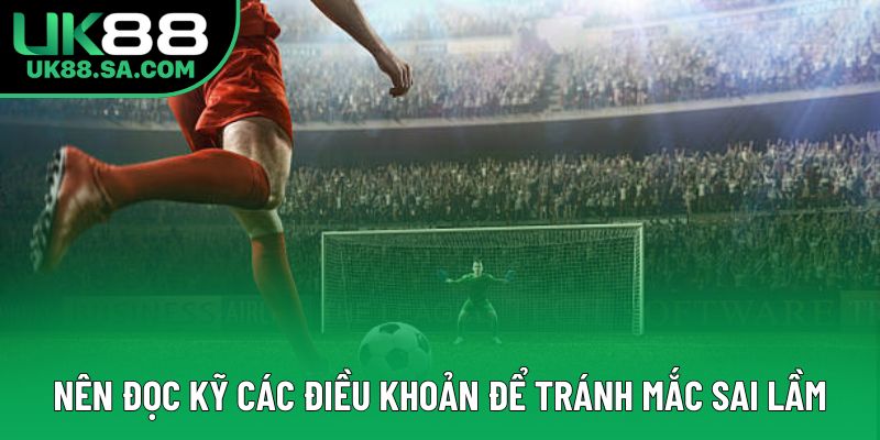 Nên đọc kỹ các điều khoản để tránh mắc sai lầm