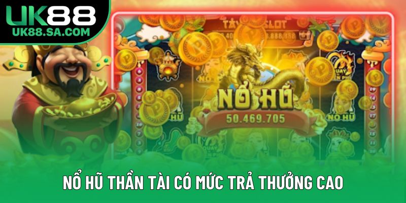 Nổ hũ thần tài có mức trả thưởng cao