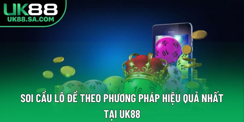 Soi Cầu Lô Đề Theo Phương Pháp Hiệu Quả Nhất Tại UK88