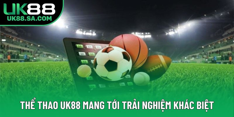 Thể thao UK88 mang tới trải nghiệm khác biệt
