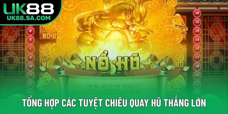 Tổng hợp các tuyệt chiêu quay hũ thắng lớn