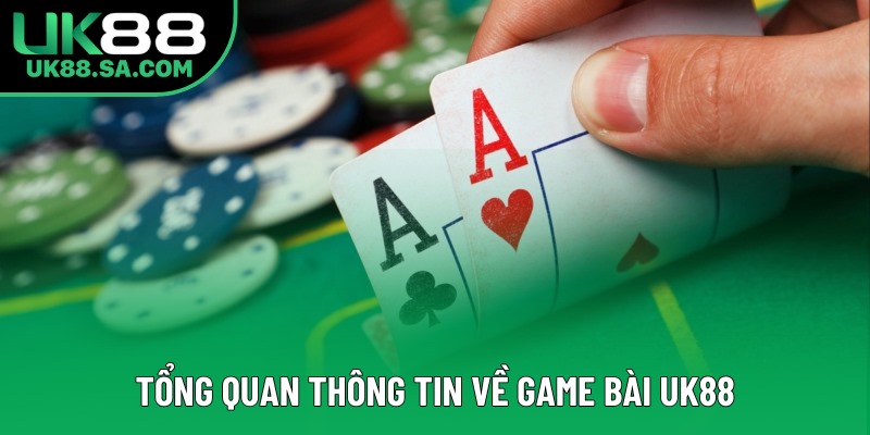 Tổng quan thông tin về game bài UK88