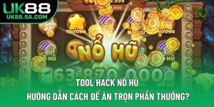 Tool Hack Nổ Hũ - Hướng Dẫn Cách Để Ăn Trọn Phần Thưởng