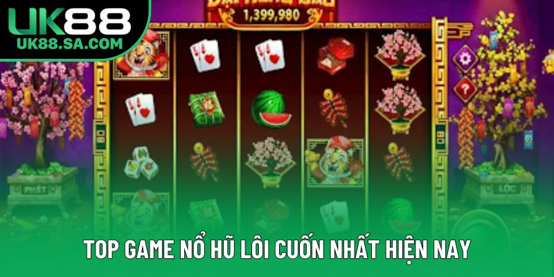 Top game nổ hũ lôi cuốn nhất hiện nay