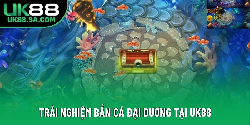 Trải nghiệm bắn cá đại dương tại UK88