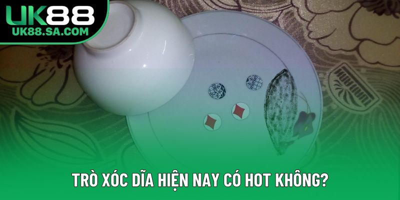 Trò xóc dĩa hiện nay có hot không?