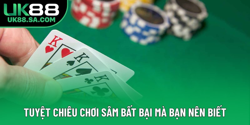 Tuyệt chiêu chơi Sâm bất bại mà bạn nên biết